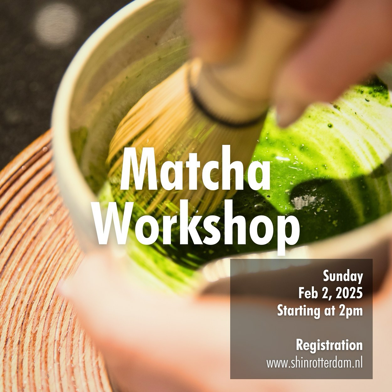 We are happy to host a matcha workshop again. This time is an open registration, that means everyone is welcome join (even 1 or 2 persons)! Now only 6 seats left, first come first serve.

Including:

1) Learn about the background of tea ceremony / matcha.

2) Make your own matcha.

3) What are the etiquette, and discover Japanese ZEN.

4) Taste different quality of matcha.

Date: 2 Feb 2025, 14:00-15:30

Location:  SHIN Rotterdam, Rodezand 23B, Rotterdam

Price: € 32.50 per person (prepayment required)

Hosted by: Nanako
Language: English
